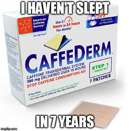 I HAVEN'T SLEPT IN 7 YEARS | made w/ Imgflip meme maker