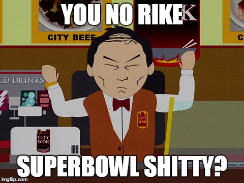 YOU NO RIKE; SUPERBOWL SHITTY? | made w/ Imgflip meme maker