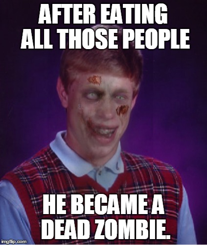 AFTER EATING ALL THOSE PEOPLE HE BECAME A DEAD ZOMBIE. | made w/ Imgflip meme maker