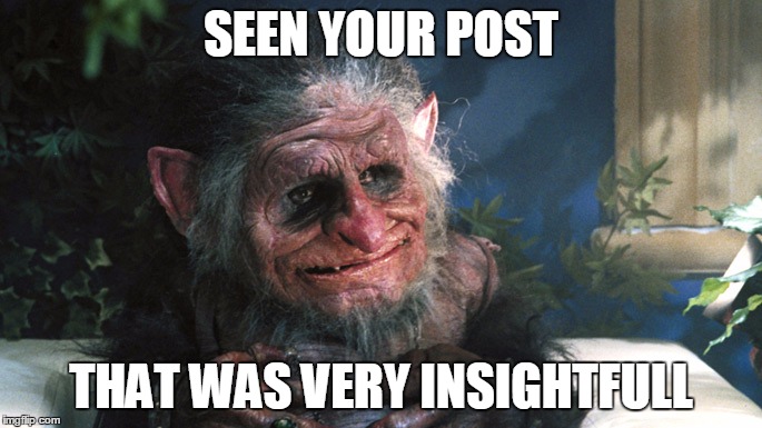 trolls | SEEN YOUR POST; THAT WAS VERY INSIGHTFULL | image tagged in trolls | made w/ Imgflip meme maker