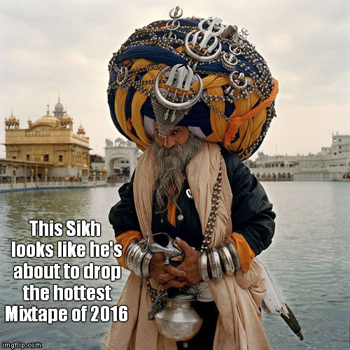 'Bout t' drop some Sikh rhymes | This Sikh looks like he's about to drop the hottest Mixtape of 2016 | image tagged in memes,funny memes,mixtape,sikh,2016 | made w/ Imgflip meme maker