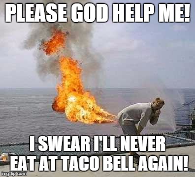 Darti Boy Meme | PLEASE GOD HELP ME! I SWEAR I'LL NEVER EAT AT TACO BELL AGAIN! | image tagged in memes,darti boy | made w/ Imgflip meme maker