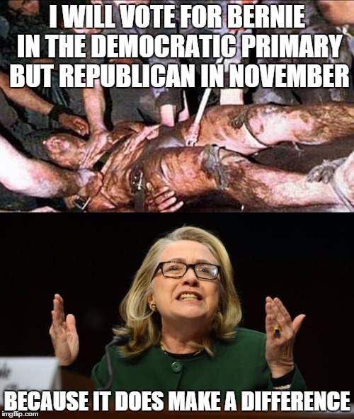 Chris Stevens & Hillary Clinton | I WILL VOTE FOR BERNIE IN THE DEMOCRATIC PRIMARY BUT REPUBLICAN IN NOVEMBER; BECAUSE IT DOES MAKE A DIFFERENCE | image tagged in chris stevens  hillary clinton | made w/ Imgflip meme maker