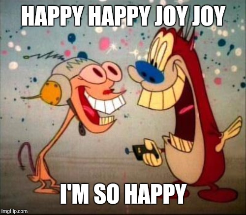 HAPPY HAPPY JOY JOY I'M SO HAPPY | made w/ Imgflip meme maker