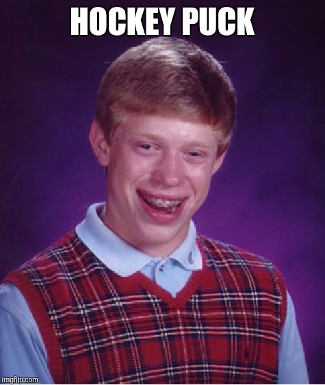 Bad Luck Brian Meme | HOCKEY PUCK | image tagged in memes,bad luck brian | made w/ Imgflip meme maker