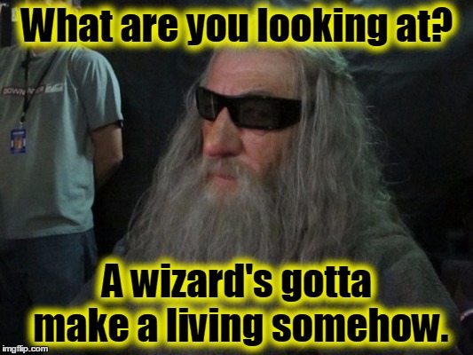 What are you looking at? A wizard's gotta make a living somehow. | made w/ Imgflip meme maker