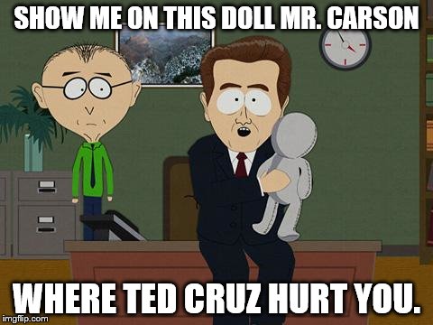 Show me on this doll | SHOW ME ON THIS DOLL MR. CARSON; WHERE TED CRUZ HURT YOU. | image tagged in show me on this doll | made w/ Imgflip meme maker