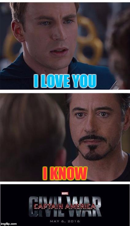 Marvel Civil War 1 Meme | I LOVE YOU; I KNOW | image tagged in memes,marvel civil war 1 | made w/ Imgflip meme maker