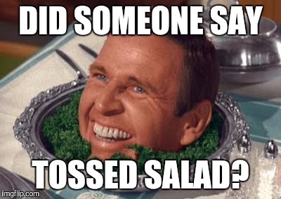 Not the way I was expecting my meal to start | DID SOMEONE SAY; TOSSED SALAD? | image tagged in paul lynde salad,nsfw | made w/ Imgflip meme maker