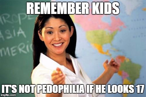 REMEMBER KIDS IT'S NOT PEDOPHILIA IF HE LOOKS 17 | made w/ Imgflip meme maker