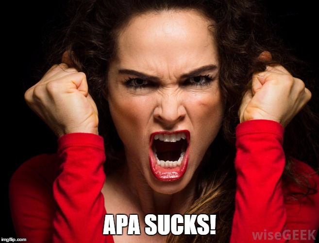 raged woman in red screaming | APA SUCKS! | image tagged in raged woman in red screaming | made w/ Imgflip meme maker