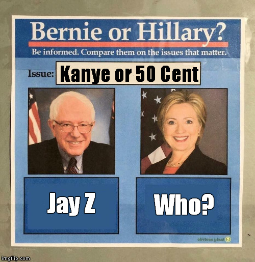 The Dankiest. | Kanye or 50 Cent; Who? Jay Z | image tagged in meme,funny memes,bernie,hillary,making the right choice,the issues | made w/ Imgflip meme maker