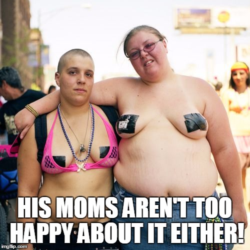 HIS MOMS AREN'T TOO HAPPY ABOUT IT EITHER! | made w/ Imgflip meme maker