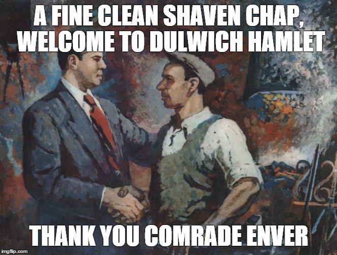 Enver Hoxha | A FINE CLEAN SHAVEN CHAP, WELCOME TO DULWICH HAMLET; THANK YOU COMRADE ENVER | image tagged in enver hoxha | made w/ Imgflip meme maker