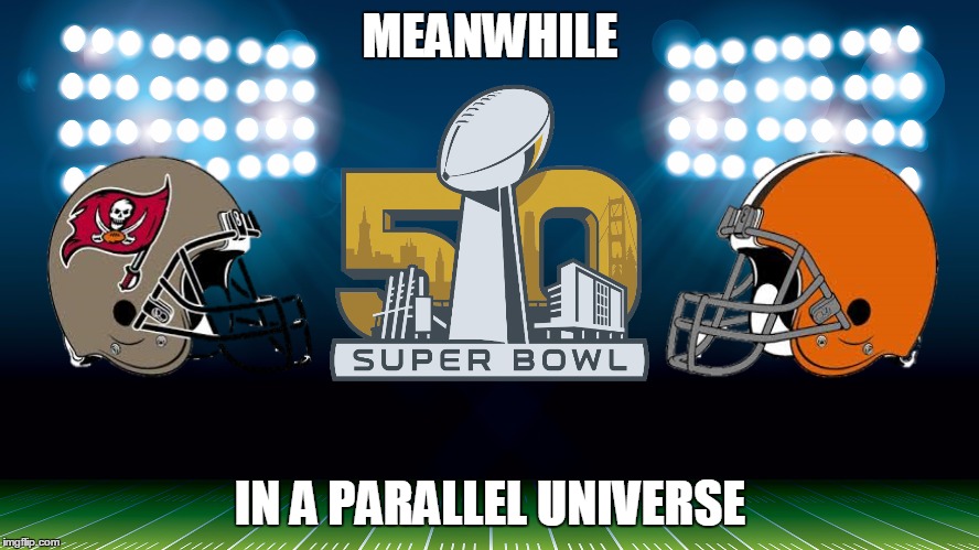 Meanwhile in a parallel universe | MEANWHILE; IN A PARALLEL UNIVERSE | image tagged in super bowl,memes | made w/ Imgflip meme maker