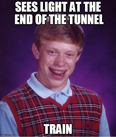 Bad Luck Brian Meme | SEES LIGHT AT THE END OF THE TUNNEL TRAIN | image tagged in memes,bad luck brian | made w/ Imgflip meme maker