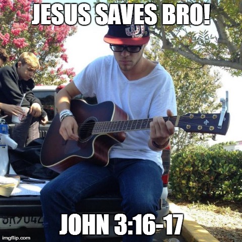 JESUS SAVES BRO! JOHN 3:16-17 | image tagged in kent | made w/ Imgflip meme maker
