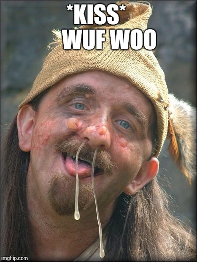 Ugly man | *KISS*     
WUF WOO | image tagged in ugly man | made w/ Imgflip meme maker