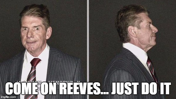 COME ON REEVES... JUST DO IT | made w/ Imgflip meme maker