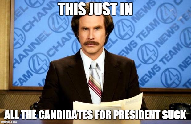 BREAKING NEWS | THIS JUST IN; ALL THE CANDIDATES FOR PRESIDENT SUCK | image tagged in breaking news | made w/ Imgflip meme maker