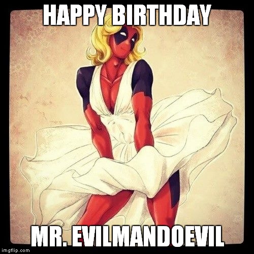 HAPPY BIRTHDAY MR. EVILMANDOEVIL | made w/ Imgflip meme maker