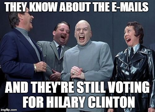 Laughing Villains | THEY KNOW ABOUT THE E-MAILS; AND THEY'RE STILL VOTING FOR HILARY CLINTON | image tagged in memes,laughing villains | made w/ Imgflip meme maker