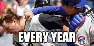 Don't get into a fight with the catcher...#GoCubs | EVERY YEAR | image tagged in chicago cubs | made w/ Imgflip meme maker