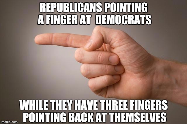 REPUBLICANS POINTING A FINGER AT 
DEMOCRATS; WHILE THEY HAVE THREE FINGERS POINTING BACK AT THEMSELVES | image tagged in pointing the finger | made w/ Imgflip meme maker