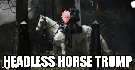 HEADLESS HORSE TRUMP | made w/ Imgflip meme maker