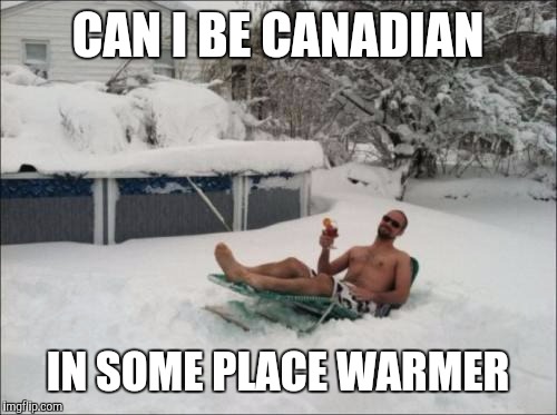 Snow Tanning | CAN I BE CANADIAN; IN SOME PLACE WARMER | image tagged in snow tanning,1st world canadian problems,han solo,hockey,funny memes | made w/ Imgflip meme maker