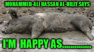 MOHAMMED-ALI HASSAN AL-HILLY SAYS; I'M  HAPPY AS.............. | made w/ Imgflip meme maker