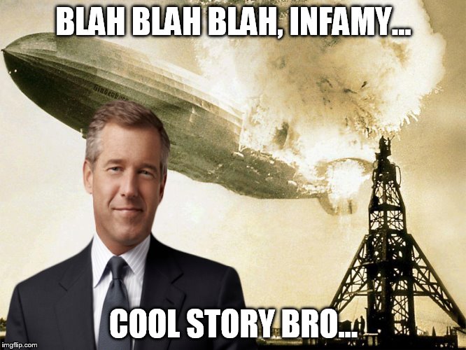 Let me tell you what really happened... | BLAH BLAH BLAH, INFAMY... COOL STORY BRO... | image tagged in memes,brian williams was there | made w/ Imgflip meme maker