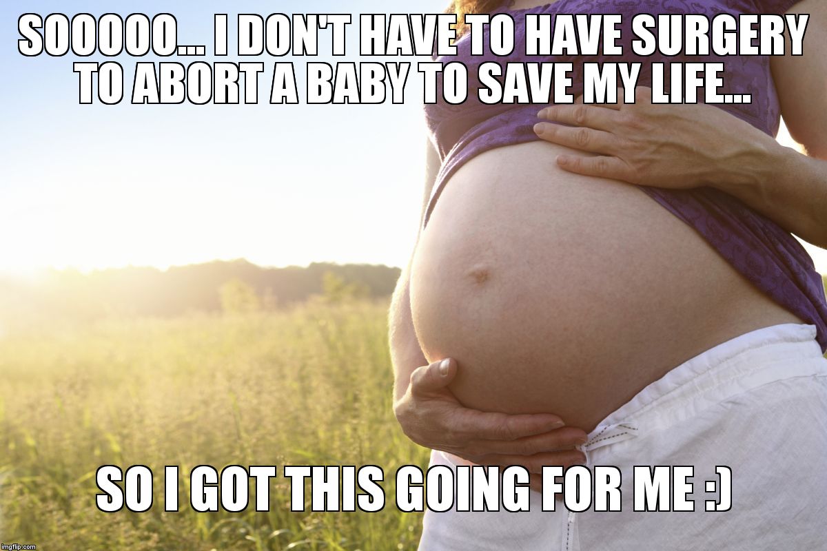 Thank you everyone who sent prayers and good vibes. | SOOOOO... I DON'T HAVE TO HAVE SURGERY TO ABORT A BABY TO SAVE MY LIFE... SO I GOT THIS GOING FOR ME :) | image tagged in pregnant woman | made w/ Imgflip meme maker