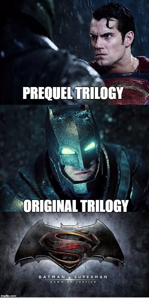 Batman Vs Superman | PREQUEL TRILOGY; ORIGINAL TRILOGY | image tagged in batman vs superman,star wars | made w/ Imgflip meme maker