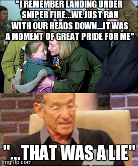 "I REMEMBER LANDING UNDER SNIPER FIRE...WE JUST RAN WITH OUR HEADS DOWN...IT WAS A MOMENT OF GREAT PRIDE FOR ME"; "...THAT WAS A LIE" | image tagged in maury lie detector,hillary clinton,lies,politicians suck,meme | made w/ Imgflip meme maker