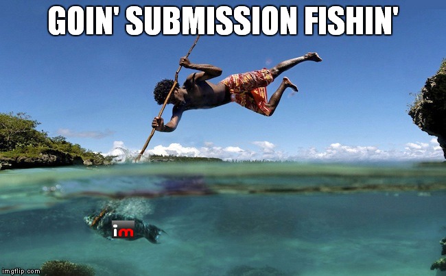 GOIN' SUBMISSION FISHIN' | made w/ Imgflip meme maker