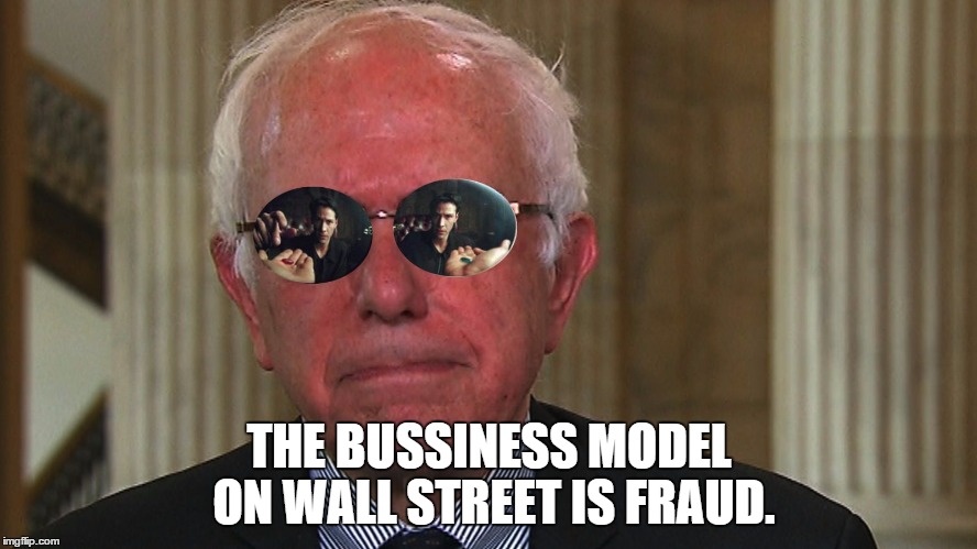 THE BUSSINESS MODEL ON WALL STREET IS FRAUD. | image tagged in morpheus bernie | made w/ Imgflip meme maker