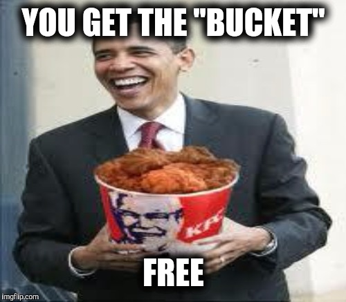 YOU GET THE "BUCKET" FREE | made w/ Imgflip meme maker
