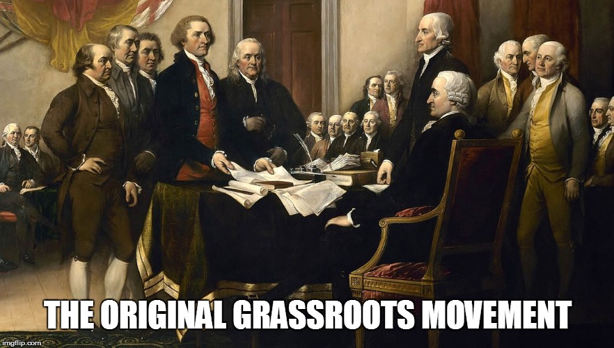 Founding Fathers | THE ORIGINAL GRASSROOTS MOVEMENT | image tagged in founding fathers | made w/ Imgflip meme maker