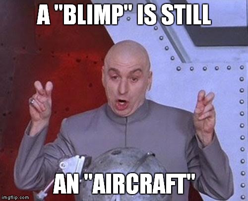 Dr Evil Laser Meme | A "BLIMP" IS STILL AN "AIRCRAFT" | image tagged in memes,dr evil laser | made w/ Imgflip meme maker