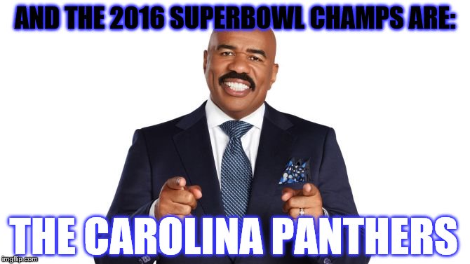 Steve Harvey Super Bowl Panthers | AND THE 2016 SUPERBOWL CHAMPS ARE:; THE CAROLINA PANTHERS | image tagged in steve harvey,super bowl | made w/ Imgflip meme maker