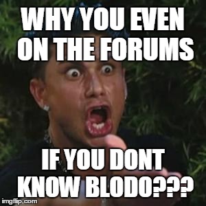 Angry Guido | WHY YOU EVEN ON THE FORUMS; IF YOU DONT KNOW BLODO??? | image tagged in angry guido | made w/ Imgflip meme maker