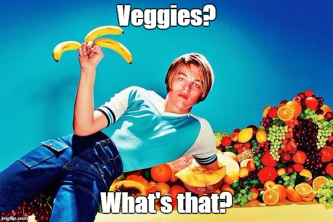 leo_d_fruit_21yo | Veggies? What's that? | image tagged in leo_d_fruit_21yo | made w/ Imgflip meme maker