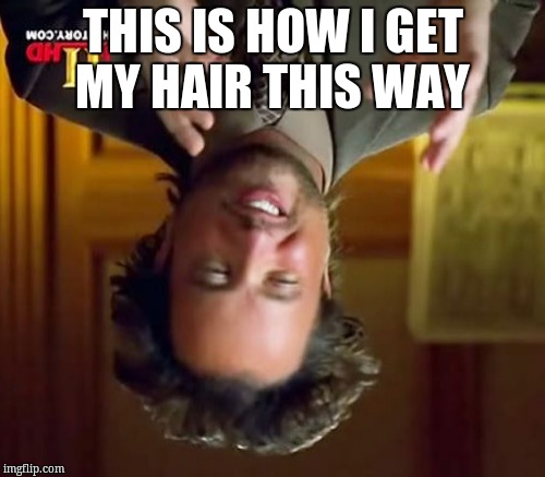 Ancient Aliens | THIS IS HOW I GET MY HAIR THIS WAY | image tagged in memes,ancient aliens | made w/ Imgflip meme maker