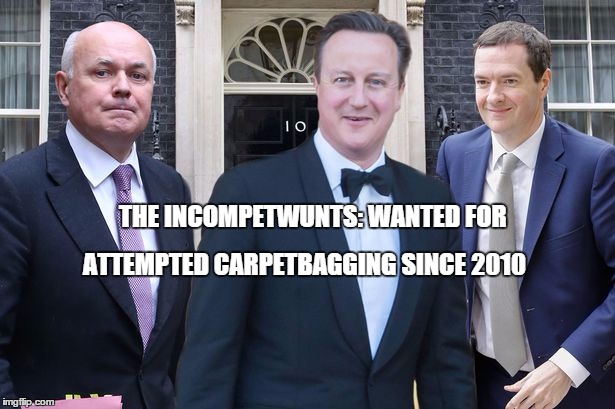 The Incompetwunts | THE INCOMPETWUNTS: WANTED FOR; ATTEMPTED CARPETBAGGING SINCE 2010 | image tagged in cameron ids osborne | made w/ Imgflip meme maker
