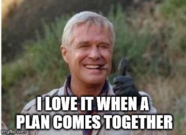 I LOVE IT WHEN A PLAN COMES TOGETHER | made w/ Imgflip meme maker
