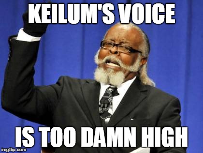 Too Damn High | KEILUM'S VOICE; IS TOO DAMN HIGH | image tagged in memes,too damn high | made w/ Imgflip meme maker