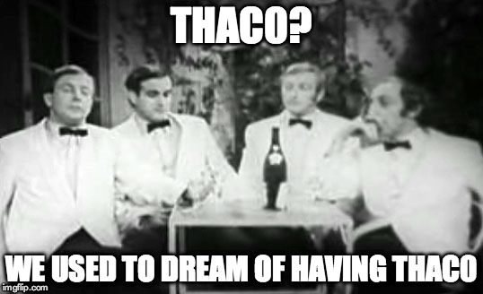 THAC0?We used to dream of having THAC0 | THAC0? WE USED TO DREAM OF HAVING THAC0 | image tagged in four yorkshiremen,thac0,dungeons and dragons | made w/ Imgflip meme maker