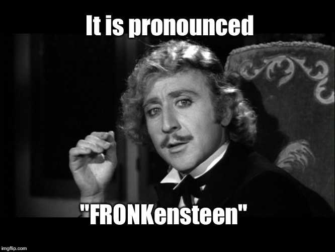 Dr. Frankenstein | It is pronounced "FRONKensteen" | image tagged in dr frankenstein | made w/ Imgflip meme maker