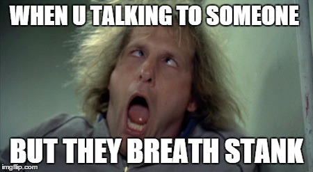 Scary Harry Meme | WHEN U TALKING TO SOMEONE; BUT THEY BREATH STANK | image tagged in memes,scary harry | made w/ Imgflip meme maker